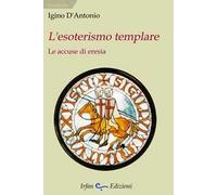 L' esoterismo templare. Le accuse di eresia