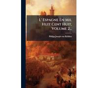 L' Espagne En Mil Huit Cent Huit, Volume 2...