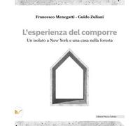 L' esperienza del comporre. Un isolato a New York e una casa nella foresta