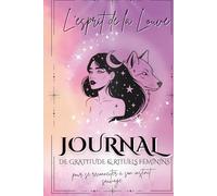 L’esprit de la Louve : Journal de gratitude & rituels féminins pour se reconnecter à son instinct sauvage: Carnet spirituel guidé pour femmes ... de paix intérieure et de reconnexion à soi