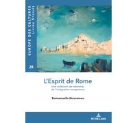 L’Esprit de Rome: Une collection de mémoires de l'intégration européenne...