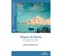 L’Esprit de Rome: Une collection de mémoires de l'intégration européenne...