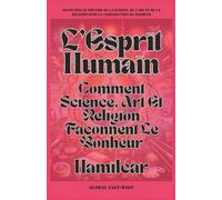 L’Esprit Humain: Comment Science, Art Et Religion Façonnent Le Bonheur