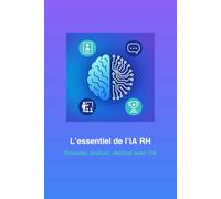 L’essentiel de l’IA RH: Recruter, évaluer, motiver avec l’IA