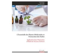 L’Essentielle des Plantes Médicinales et l’Extraction des Huiles: Application dans l’Extraction d’Huile des Noyaux d’Abricot