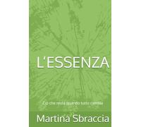 L’ESSENZA: Ciò che resta quando tutto cambia