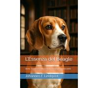 L’Essenza del Beagle: Storia, Scienza e Cultura di un Compagno Instancabile