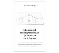 L’Essenza del Trading Matematico Quantitativo con le Opzioni.