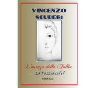 L’essenza della follia, ovvero la Pazzia cos’è? Romanzo di Vincenzo Scuderi