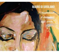 L’essenziale è invisibile agli occhi di Mauro Di Girolamo, 2016, Youcanprint