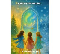 L’estate di Natale: Favola illustrata per bambini dai 6 ai 14 anni sulla famiglia, l’amicizia e la magia che non svanisce mai. Il regalo perfetto per sognare insieme.