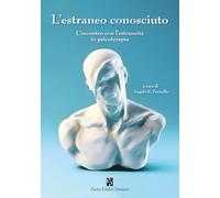 L'estraneo conosciuto. L'incontro con l'estraneità in psicoterapia