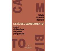 L' età del cambiamento. Come ridiventare un Paese per giovani