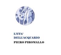 L’età dell’acquario di Piero Piromallo, 2018, Youcanprint