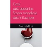 L’età dell’apparire. Storia mondiale dell’influencer.