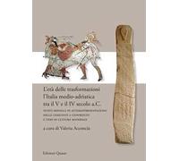 L' età delle trasformazioni. L'Italia medio-adriatica tra il V e il IV secolo a.C. Nuovi modelli di autorappresentazione delle comunità a confronto e temi di cultura materiale. Nuova ediz.