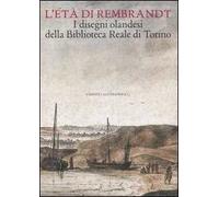 L' età di Rembrandt. I disegni olandesi della Biblioteca Reale di Torino. Catalogo della mostra (Torino, 14 ottobre 2006-7 gennaio 2007)