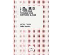 L' età ibrida. Il potere della tecnologia nella competizione globale