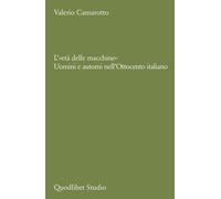L'«etàdelle macchine». Uomini e automi nell'Ottocento italiano - Camarott...