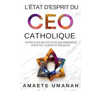 L’état d’esprit du CEO catholique: Votre plan de route de solopreneur pour foi, clarté et réussite