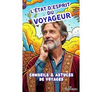 L' Etat d'Esprit du Voyageur: Conseils et astuces de voyage