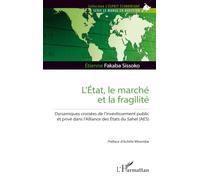 L’État, le marché et la fragilité: Dynamiques croisées de l’investissement public et privé dans l’Alliance des États du Sahel (AES): Dynamiques ... dans l’Alliance des Etats du Sahel (AES)