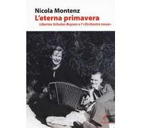 L' eterna primavera. Libertas Schulze-Boysen e l'«Orchestra rossa»