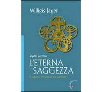 L' eterna saggezza. Il segreto di tutte le vie spirituali