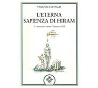 L' eterna sapienza di Hiram. Il cammino verso l'immortalità
