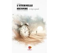 l’Eternelle Seconde "Tome 1": Le temps suspendu