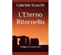 L’Eterno Ritornello: Trilogia IA e Uomo Vol.3