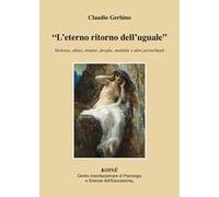 «L' eterno ritorno dell'uguale». Violenze, abusi, traumi, droghe, malattie e altri perturbanti