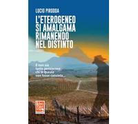 L' eterogeneo si amalgama rimanendo nel distinto. E non sia tanto pensieroso chi di questo non fosse convinto...