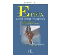 L' etica a servizio della persona malata. Esperienze e riflessioni maturate al San Raffaele di Milano