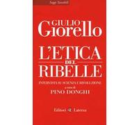 L' etica del ribelle. Intervista su scienza e rivoluzione