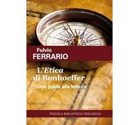 L'«Etica» di Bonhoeffer. Una guida alla lettura
