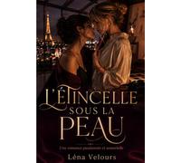 L’Étincelle sous la peau: Une romance passionnée et sensorielle