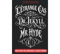 L’Étrange Cas du Dr Jekyll et de Mr Hyde - Édition en grands caractères 18 pt: Texte intégral et clés de lecture sur un classique que l’on croit connaître