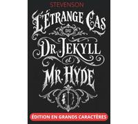 L’Étrange Cas du Dr Jekyll et de Mr Hyde - Édition en grands caractères 18 pt: Texte intégral et clés de lecture sur un classique que l’on croit connaître