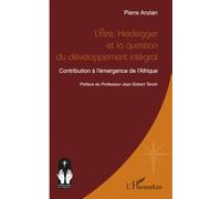 L’Etre, Heidegger et la question du développement intégral: Contribution à l’émergence de l’Afrique