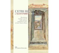 L' Etruria di Alessandro Morani. Riproduzioni di pitture etrusche dalle collezioni dell'«Istituto svedese di studi classici» a Roma