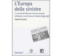 L' Europa delle sinistre. La nascita del Mercato comune europeo attraverso i casi francese e italiano (1955-1957)