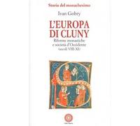 L' Europa di Cluny. Riforme monastiche e società d'Occidente (secoli VIII-XI)