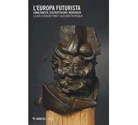 L' Europa futurista. Simultaneità, costruttivismo, montaggio