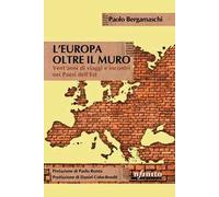 L' Europa oltre il muro. Vent'anni di viaggi e incontri nei Paesi dell'Est
