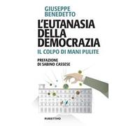 L' eutanasia della democrazia. Il colpo di Mani pulite