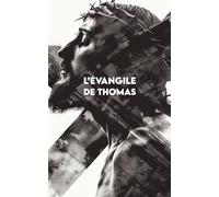 L’ÉVANGILE DE THOMAS: Version intégrale + Exercices pour appliquer les enseignements de Jésus dans la vie quotidienne