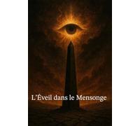 L’Éveil dans le Mensonge: Révéler ce que l’on ne veut pas que vous sachiez
