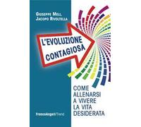 L' evoluzione contagiosa. Come allenarsi a vivere la vita desiderata
