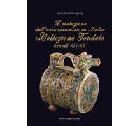L' evoluzione dell'arte ceramica in Italia in Collezione Tondolo (secoli XIV-XX)